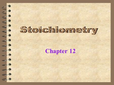 Chapter 12 Stoichiometry Goal 4 Calculate quantities of reactants and products needed in chemical rxns using balanced chemical equations.