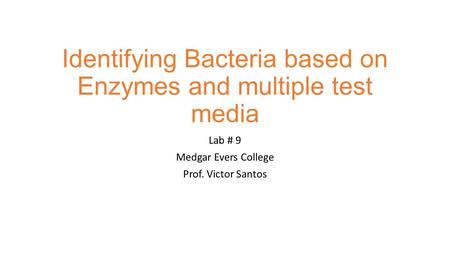 Identifying Bacteria based on Enzymes and multiple test media