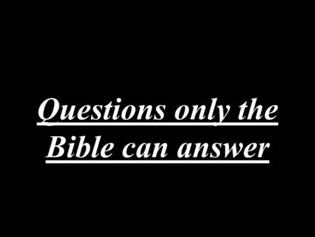 Questions only the Bible can answer. The religion of Evolution Attempts to uproot Christianity If evolution true then no God Darwin. – I am determined.