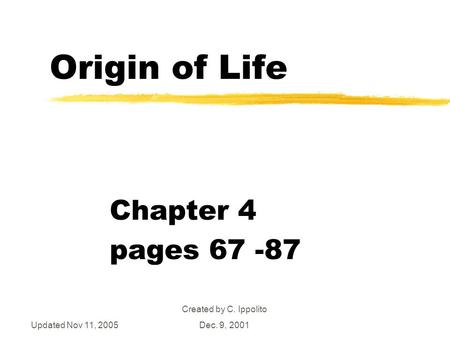 Updated Nov 11, 2005 Created by C. Ippolito Dec. 9, 2001 Origin of Life Chapter 4 pages 67 -87.