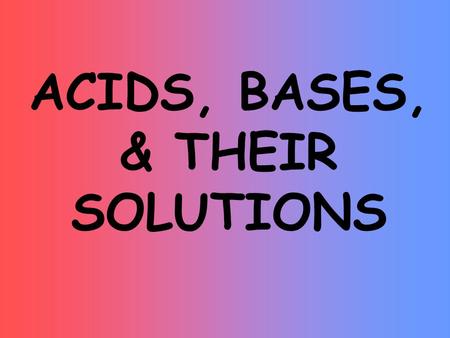 ACIDS, BASES, & THEIR SOLUTIONS The pH Scale Is a substance an acid or a base?