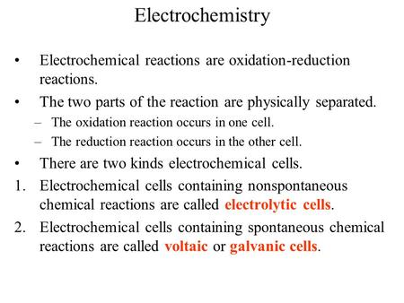 Electrochemistry Electrochemical reactions are oxidation-reduction reactions. The two parts of the reaction are physically separated. The oxidation reaction.