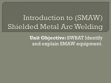 Introduction to (SMAW) Shielded Metal Arc Welding