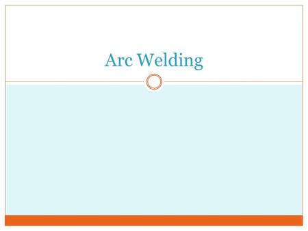 Arc Welding. Objectives Apply your welding knowledge to construct a butt weld in a group activity with 75% accuracy. Demonstrate how to properly weld.