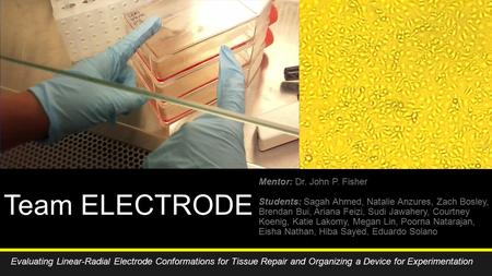 Team ELECTRODE Mentor: Dr. John P. Fisher Students: Sagah Ahmed, Natalie Anzures, Zach Bosley, Brendan Bui, Ariana Feizi, Sudi Jawahery, Courtney Koenig,