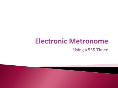 Using a 555 Timer.  Emits regular sounds, usually a single frequency tone, beat, or click, which instrument players and singers use to count the meter.