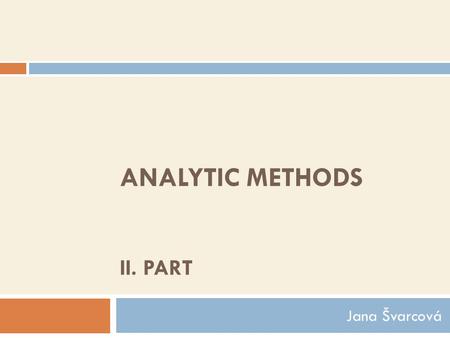 ANALYTIC METHODS II. PART Jana Švarcová.  Chromatography  Electrophoresis  Potentiometry  Titration  Spectrophotometry.