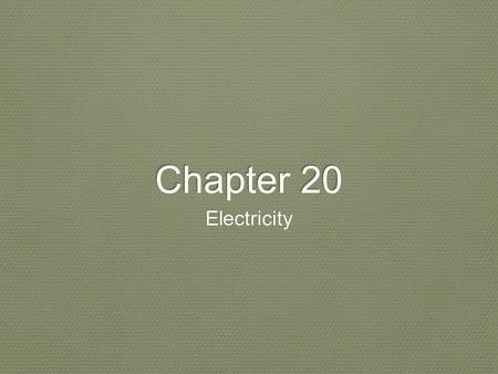 Chapter 20 Electricity. Section 1 Electric charge and static electricity.