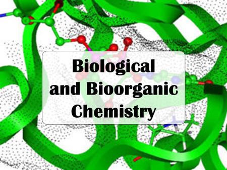 Biological and Bioorganic Chemistry. Some useful material niichem.univer.kharkov.ua/physorg chemlaba.wordpress.com.