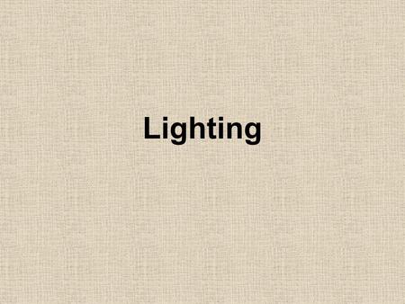 Lighting. Artificial Light Units of Measurement Input Power – Watts Light Output – Lumens Efficacy* (of light source) – Lumens per watt Efficiency (of.