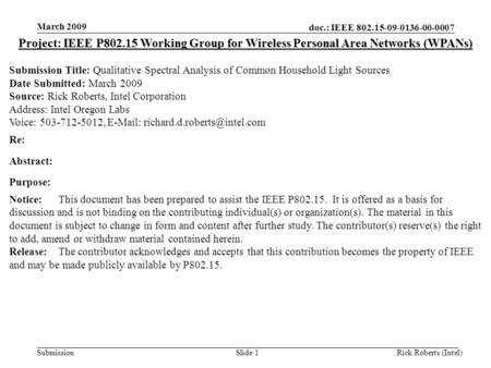 Doc.: IEEE 802.15-09-0136-00-0007 Submission March 2009 Rick Roberts (Intel)Slide 1 Project: IEEE P802.15 Working Group for Wireless Personal Area Networks.