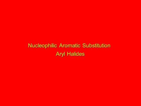 Nucleophilic Aromatic Substitution Aryl Halides. S N 2 is not reasonable because the aromatic ring blocks back-side approach of the nucleophile. Inversion.