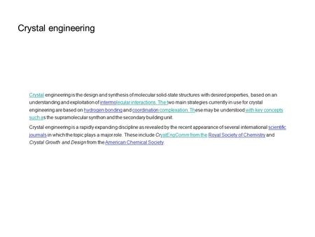 Crystal engineering CrystalCrystal engineering is the design and synthesis of molecular solid-state structures with desired properties, based on an understanding.