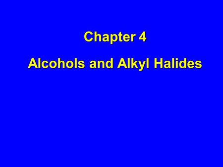 Chapter 4 Alcohols and Alkyl Halides