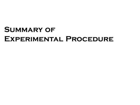 Summary of Experimental Procedure. Safety Warning ! Strong Acids and Bases, Halogens Wear safety glasses and gloves when handling with chemicals in a.