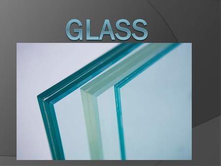 Topics  What is glass  Why glass breaks  Chemically strengthened glass how it works make at home?  Tempered glass  Laminated glass  Special types.