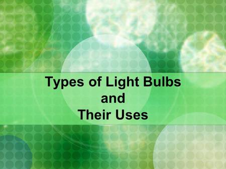 Types of Light Bulbs and Their Uses