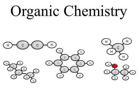 Organic Chemistry HCC H C C C CC C H H H H H H H O H H H H H C C C H H H H C C C H H H H H H H H.