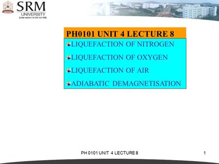 PH 0101 UNIT 4 LECTURE 81 LIQUEFACTION OF NITROGEN LIQUEFACTION OF OXYGEN LIQUEFACTION OF AIR ADIABATIC DEMAGNETISATION.