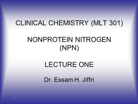 CLINICAL CHEMISTRY (MLT 301) NONPROTEIN NITROGEN (NPN) LECTURE ONE