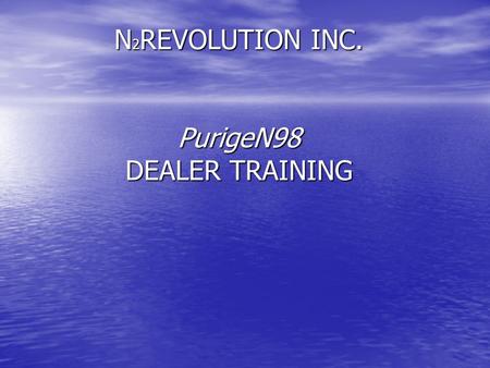 N2REVOLUTION INC. PurigeN98 DEALER TRAINING. IMPORTANCE OF TIRE PRESSURE Oil is vital, so is tire pressure Oil is vital, so is tire pressure Failure to.