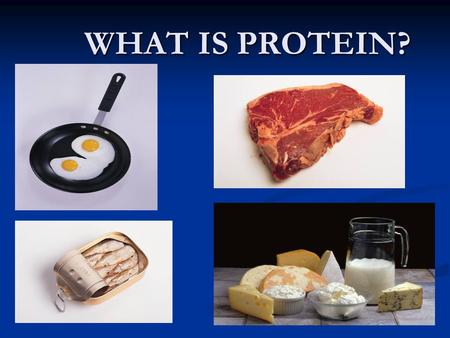 WHAT IS PROTEIN?.