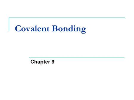 Covalent Bonding Chapter 9.