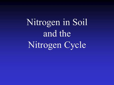 Nitrogen in Soil and the Nitrogen Cycle. What Is Nitrogen? Chemical Element, commonly a colorless, tasteless, odorless gas. 78 % by volume of the Earth’s.