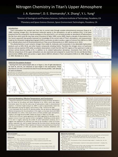 Nitrogen Chemistry in Titan’s Upper Atmosphere J. A. Kammer 1, D. E. Shemansky 2, X. Zhang 1, Y. L. Yung 1 1 Division of Geological and Planetary Sciences,