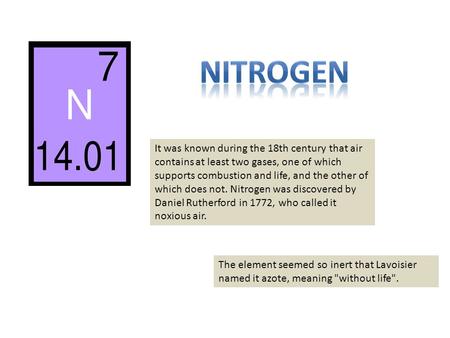 It was known during the 18th century that air contains at least two gases, one of which supports combustion and life, and the other of which does not.