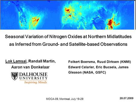07.04.2009 Lok Lamsal, Randall Martin, Aaron van Donkelaar Folkert Boersma, Ruud Dirksen (KNMI) Edward Celarier, Eric Bucsela, James Gleason (NASA) E.S.