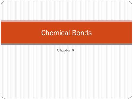 Chapter 8 Chemical Bonds. A Chemical Bond is a link between atoms. An Ionic Bond is the electrical attraction between the opposite charges of cations.