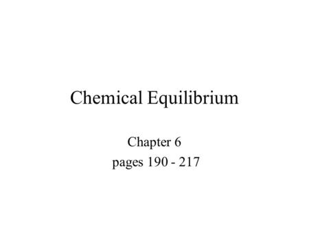 Chemical Equilibrium Chapter 6 pages 190 - 217. Reversible Reactions- most chemical reactions are reversible under the correct conditions.