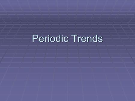 Periodic Trends. Can Studying Chemistry Be Trendy?  As you look at the periodic table and focus in on the elements and their characteristics, you can.