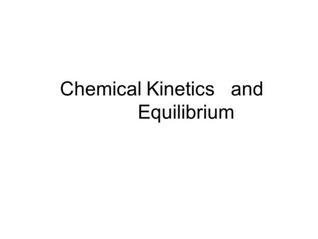 Chemical Kinetics and Equilibrium