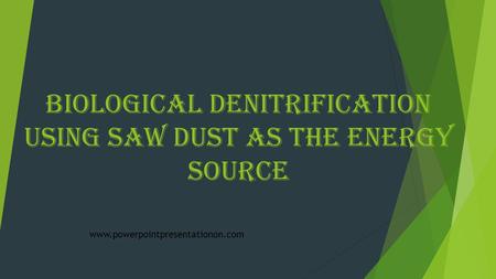 Biological Denitrification using Saw Dust as the Energy Source