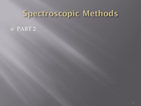  PART 2 1. Below 1500cm -1 the IR spectrum can be quite complex This region is characteristic of a particular molecule Hence known as ‘fingerprint region’