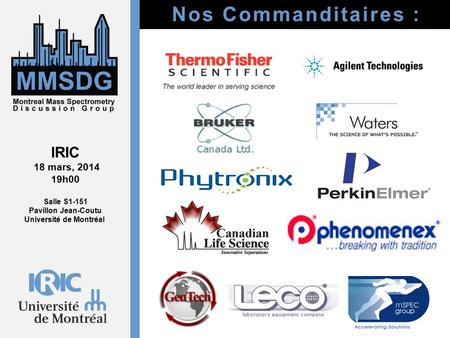 Nos Commanditaires : IRIC 18 mars, 2014 19h00 Salle S1-151 Pavillon Jean-Coutu Université de Montréal.