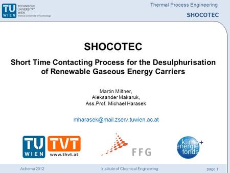 Institute of Chemical Engineering page 1 Achema 2012 Thermal Process Engineering Martin Miltner, Aleksander Makaruk, Ass.Prof. Michael Harasek