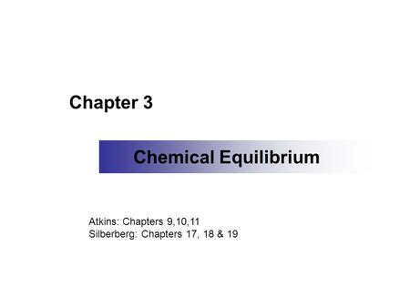 Chapter 3 Chemical Equilibrium Atkins: Chapters 9,10,11