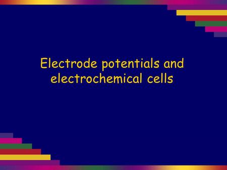 Electrode potentials and electrochemical cells. Acidified potassium dichromate solution. A carbon electrode Torch bulb Magnesium pencil sharpener An electrochemical.