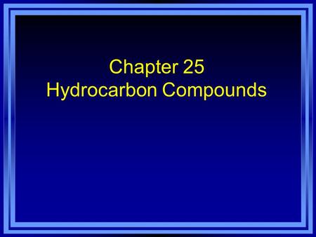 Chapter 25 Hydrocarbon Compounds