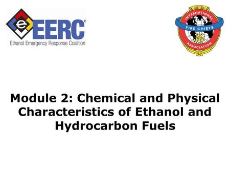 Module 2: Chemical and Physical Characteristics of Ethanol and Hydrocarbon Fuels.