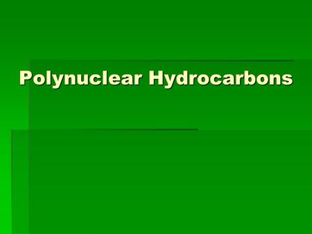 Polynuclear Hydrocarbons