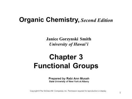 1 Organic Chemistry, Second Edition Janice Gorzynski Smith University of Hawai’i Copyright © The McGraw-Hill Companies, Inc. Permission required for reproduction.