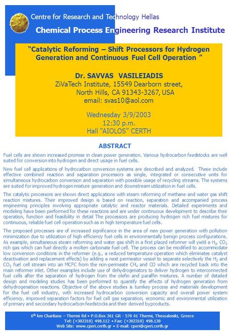 “Catalytic Reforming – Shift Processors for Hydrogen Generation and Continuous Fuel Cell Operation ” Dr. SAVVAS VASILEIADIS ZiVaTech Institute, 15549 Dearborn.