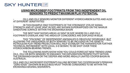 USING MICROSEEP FOOTPRINTS FROM TWO INDEPENDENT OIL SENSORS TO PREDICT MAXIMUM PLAY POTENTIAL - OIL1 AND OIL2 SENSORS MONITOR DIFFERENT HYDROCARBON SUITES.