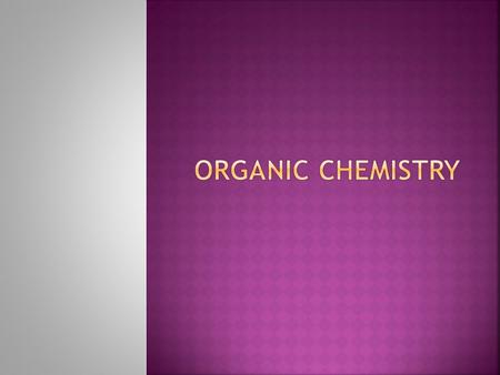  The study of Carbon.  Carbon is in all living things.  Carbon is an extremely versatile elements and can bond with other carbon atom to make chains,