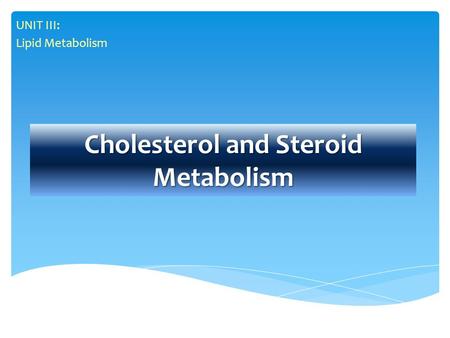 Cholesterol and Steroid Metabolism