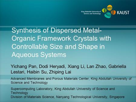 Synthesis of Dispersed Metal- Organic Framework Crystals with Controllable Size and Shape in Aqueous Systems Yichang Pan, Dodi Heryadi, Xiang Li, Lan Zhao,